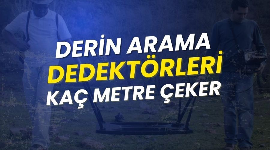 En Derin Arama Yapan Metal Dedektörler – Kaç Metreye Kadar Arama Yapabilir?