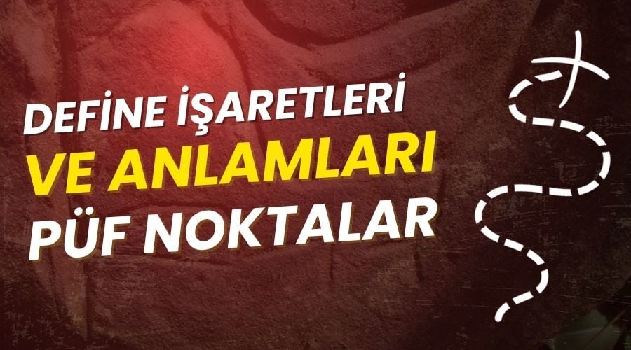 Define İşaretleri ve Gömü Yerlerini Bulmanın Püf Noktaları