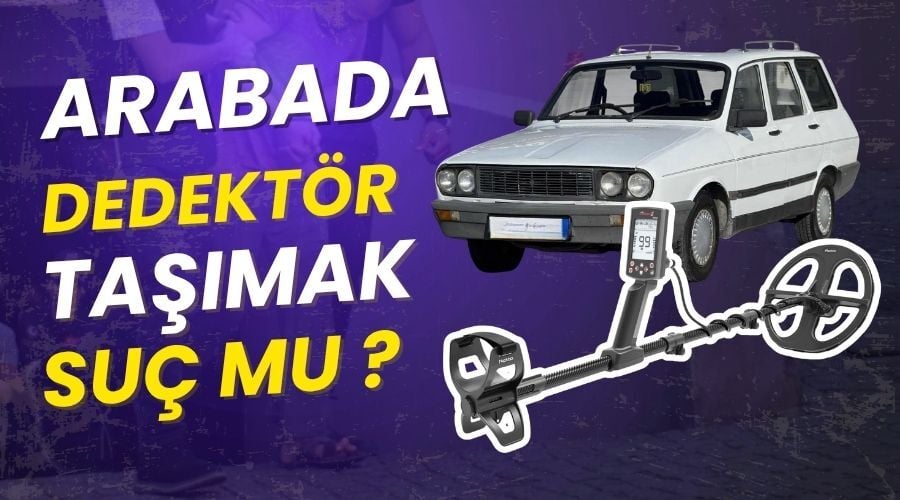 Arabada Dedektör Taşımak Yasal mı? | Türkiye’de Dedektör Taşıma Kuralları